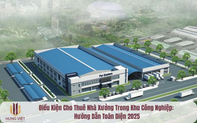 Điều Kiện Cho Thuê Nhà Xưởng Trong Khu Công Nghiệp