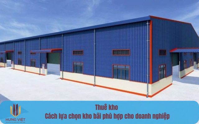 Thuê kho - Cách lựa chọn kho bãi phù hợp cho doanh nghiệp