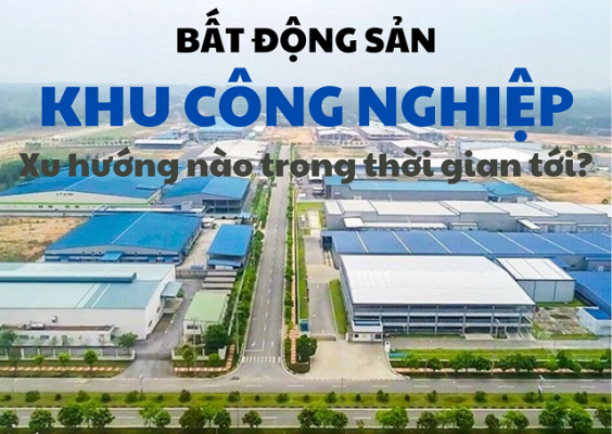 Xu Hướng Thị Trường Bất Động Sản Công Nghiệp Miền Bắc Việt Nam